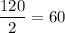 \dfrac{120}{2} = 60