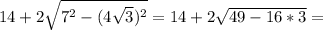 14+2\sqrt{7^2-(4 \sqrt{3})^2}= 14+2\sqrt{49-16*3}=