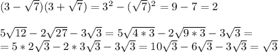 (3- \sqrt{7} )(3+\sqrt{7} )=3^2-( \sqrt{7} )^2=9-7=2 \\ \\ 5 \sqrt{12}-2 \sqrt{27}-3 \sqrt{3}= 5 \sqrt{4*3}-2 \sqrt{9*3}-3 \sqrt{3}= \\=5*2 \sqrt{3}-2*3 \sqrt{3}-3 \sqrt{3} =10 \sqrt{3}-6 \sqrt{3}-3 \sqrt{3}= \sqrt{3}
