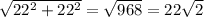 \sqrt{22^{2} +22^2} = \sqrt{968} =22 \sqrt{2}