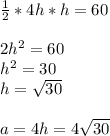 \frac{1}{2}*4h*h= 60 \\ \\ 2h^2=60 \\ h^2=30 \\ h= \sqrt{30} \\ \\ a=4h=4 \sqrt{30}