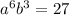 a^6b^3=27