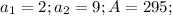 a_1=2;a_2=9; A=295;