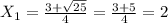 X _{1}= \frac{3+ \sqrt{25} }{4} = \frac{3+5}{4}=2