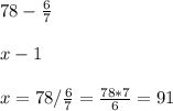 78- \frac{6}{7} \\ \\ x-1 \\ \\ x=78/ \frac{6}{7} = \frac{78*7}{6} =91