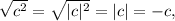 \sqrt{c^2}=\sqrt{|c|^2}=|c|=-c,
