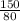 \frac{150}{80}