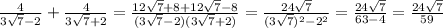 \frac{4}{3 \sqrt{7}-2 } + \frac{4}{3 \sqrt{7}+2 } = \frac{12 \sqrt{7}+8+12 \sqrt{7} -8 }{(3 \sqrt{7}-2)(3 \sqrt{7} +2) }= \frac{24 \sqrt{7} }{(3 \sqrt{7}) ^{2} -2 ^{2} } = \frac{24 \sqrt{7} }{63-4} = \frac{24 \sqrt{7} }{59}