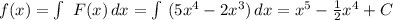 f(x)= \int\ F(x)\, dx =\int\ (5x^4-2x^3)\, dx=x^5- \frac{1}{2} x^4+C