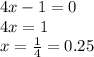 4x-1=0 \\ 4x=1 \\ x= \frac{1}{4} =0.25