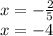 x=- \frac{2}{5} \\ x=-4