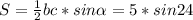 S= \frac{1}{2} bc*sin \alpha =5*sin24