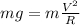 mg=m \frac{V^2}{R}