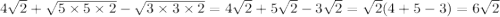 4 \sqrt{2 } + \sqrt{5 \times 5 \times 2} - \sqrt{3 \times 3 \times 2} = 4 \sqrt{2} + 5 \sqrt{2} - 3 \sqrt{2} = \sqrt{2} (4 + 5 - 3) = 6 \sqrt{2}