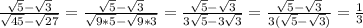 \frac{ \sqrt{5}- \sqrt{3} }{ \sqrt{45} - \sqrt{27} }= \frac{ \sqrt{5} - \sqrt{3} }{ \sqrt{9*5}- \sqrt{9*3} }= \frac{ \sqrt{5}- \sqrt{3} }{3 \sqrt{5}-3 \sqrt{3} }= \frac{ \sqrt{5}- \sqrt{3} }{3( \sqrt{5}- \sqrt{3}) }= \frac{1}{3}