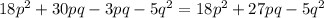 18 {p}^{2} + 30pq - 3pq - 5 {q}^{2} = 18 {p}^{2} + 27pq - 5 {q}^{2}