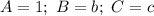 A=1;\ B=b;\ C= c