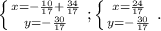 \left \{ {{x=- \frac{10}{17}+ \frac{34}{17} } \atop {y=-\frac{30}{17} }} \right. ;&#10; \left \{ {{x=\frac{24}{17} } \atop {y=-\frac{30}{17} }} \right. .