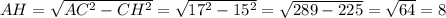 AH= \sqrt{AC^2-CH^2}= \sqrt{17^2-15^2}= \sqrt{289-225}= \sqrt{64}=8