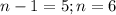 n-1=5; n=6