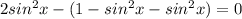 2sin^2x-(1-sin^2x-sin^2x)=0