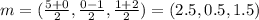 m = ( \frac{5+0}{2} , \frac{0-1}{2} ,\frac{1+2}{2} ) = (2.5, 0.5, 1.5)