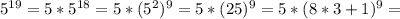 5^{19}=5*5^{18}=5*(5^2)^9=5*(25)^9=5*(8*3+1)^9=