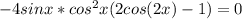 -4sinx *cos^{2} x(2cos(2x)-1)=0