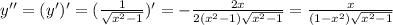 y''=(y')'=(\frac{1}{ \sqrt{x^2-1}} )'= -\frac{2x}{2(x^2-1)\sqrt{x^2-1}} =\frac{x}{(1-x^2)\sqrt{x^2-1}}