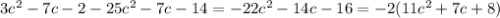 3 c^{2} -7c-2-25 c^{2} -7c-14=-22c^{2}-14c-16=-2(11c^{2}+7c+8)