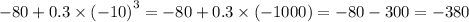 - 80 + 0.3 \times {( - 10)}^{3} = - 80 + 0.3 \times (- 1000) = - 80 - 300 = - 380