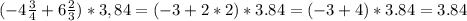 (-4 \frac{3}{4} +6 \frac{2}{3} )*3,84=(-3+2*2)*3.84=(-3+4)*3.84=3.84