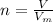 n= \frac{V}{V_{m}}