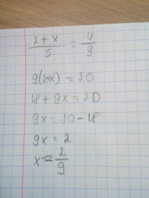 Найдите неизвестный член пропорции 2+x /5=4/9