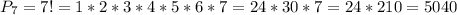 P_7=7!=1*2*3*4*5*6*7=24*30*7=24*210=5040