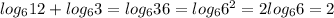 log_612+log_63=log_636=log_66^2=2log_66=2