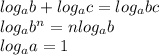 log_ab+log_ac=log_abc\\log_ab^n=nlog_ab\\log_aa=1