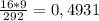 \frac{16*9}{292} = 0,4931