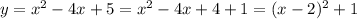 y=x^2-4x+5=x^2-4x+4+1=(x-2)^2+1