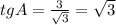 tgA = \frac{3}{ \sqrt{3} } = \sqrt{3}