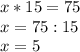 x*15=75 \\ &#10;x=75:15 \\ &#10;x=5