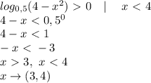 log_{0,5}(4-x^2)\ \textgreater \ 0 ~~~|~~~~ x\ \textless \ 4 \\ 4-x\ \textless \ 0,5^0 \\ 4-x\ \textless \ 1 \\ -x\ \textless \ -3 \\ x\ \textgreater \ 3, ~ x\ \textless \ 4 \\&#10;x \to (3,4)