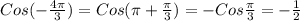 Cos(- \frac{4 \pi }{3})=Cos ( \pi + \frac{ \pi }{3})= -Cos \frac{ \pi }{3} =- \frac{1}{2}