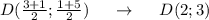 D( \frac{3+1}{2}; \frac{1+5}{2} ) \ \ \ \ \to \ \ \ \ D(2;3)