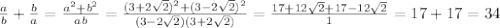 \frac{a}{b}+ \frac{b}{a} = \frac{a^2+b^2}{ab} = \frac{(3+2\sqrt{2})^2+(3-2\sqrt{2})^2}{(3-2\sqrt{2})(3+2\sqrt{2})} = \frac{17+12\sqrt{2}+17-12\sqrt{2}}{1} =17+17=34