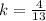 k =\frac{4}{13}