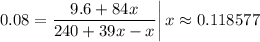 \left. 0.08 = \dfrac{9.6 + 84x}{240 + 39x - x} \right|x \approx 0.118577