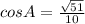 cos A = \frac{ \sqrt{51} }{10}