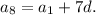 a{_8} = a{_1} +7d.