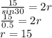 \frac{15}{sin30} = 2r \\ \frac{15}{0.5} = 2r \\ r = 15